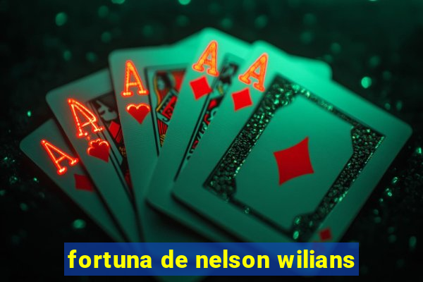 fortuna de nelson wilians